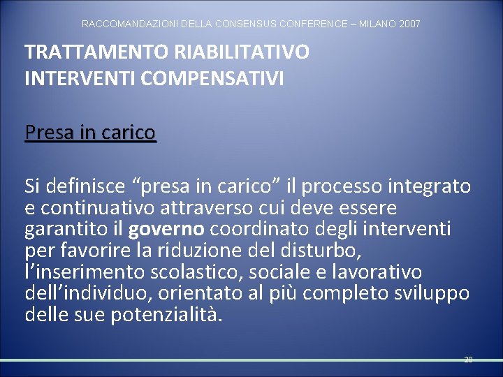 RACCOMANDAZIONI DELLA CONSENSUS CONFERENCE – MILANO 2007 TRATTAMENTO RIABILITATIVO INTERVENTI COMPENSATIVI Presa in carico