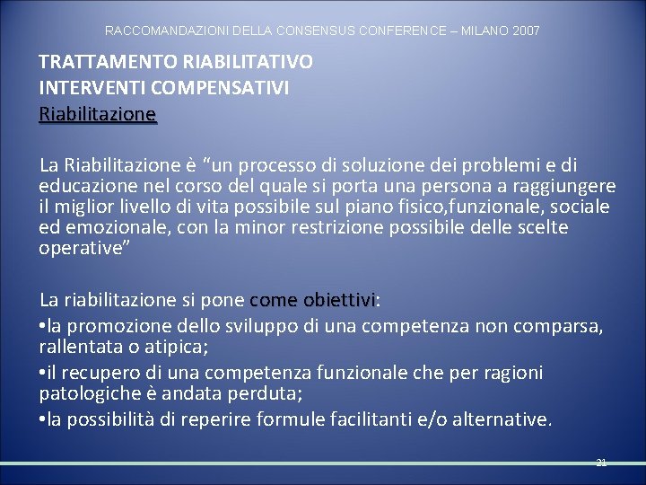 RACCOMANDAZIONI DELLA CONSENSUS CONFERENCE – MILANO 2007 TRATTAMENTO RIABILITATIVO INTERVENTI COMPENSATIVI Riabilitazione La Riabilitazione