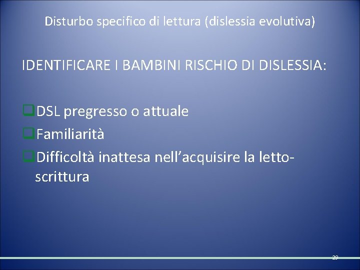 Disturbo specifico di lettura (dislessia evolutiva) IDENTIFICARE I BAMBINI RISCHIO DI DISLESSIA: q. DSL