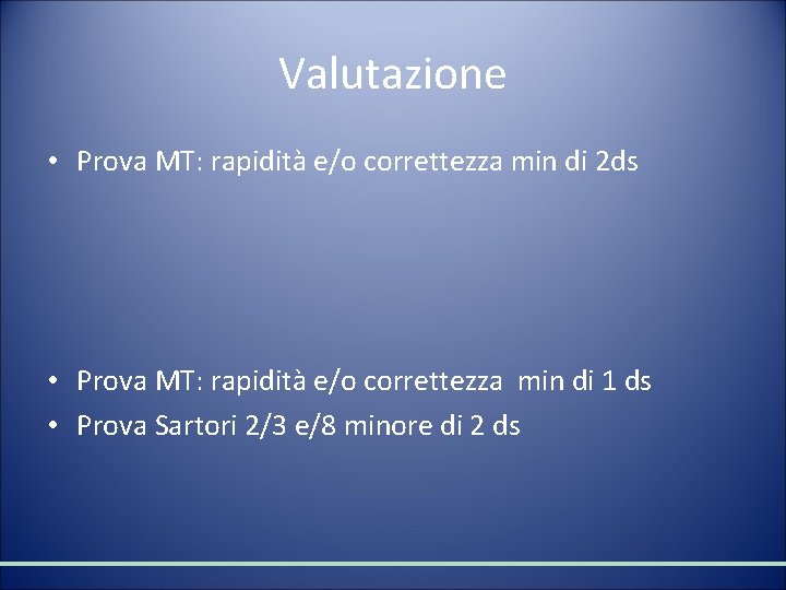 Valutazione • Prova MT: rapidità e/o correttezza min di 2 ds • Prova MT: