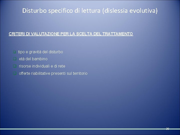 Disturbo specifico di lettura (dislessia evolutiva) CRITERI DI VALUTAZIONE PER LA SCELTA DEL TRATTAMENTO