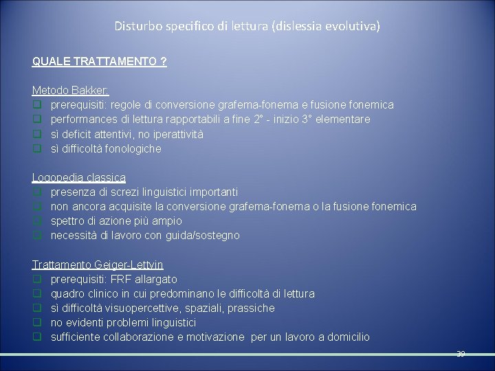 Disturbo specifico di lettura (dislessia evolutiva) QUALE TRATTAMENTO ? Metodo Bakker: q prerequisiti: regole