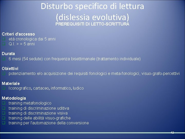 Disturbo specifico di lettura (dislessia evolutiva) PREREQUISITI DI LETTO-SCRITTURA Criteri d'accesso q età cronologica