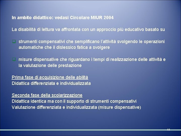 In ambito didattico: vedasi Circolare MIUR 2004 La disabilità di lettura va affrontata con