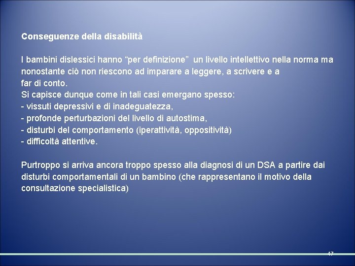 Conseguenze della disabilità I bambini dislessici hanno “per definizione” un livello intellettivo nella norma