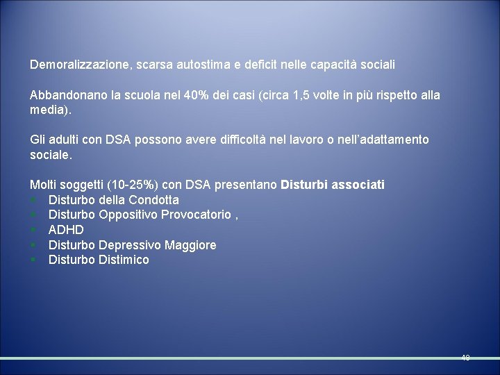 Demoralizzazione, scarsa autostima e deficit nelle capacità sociali Abbandonano la scuola nel 40% dei