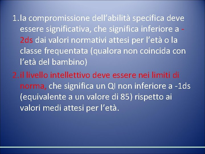 1. la compromissione dell’abilità specifica deve essere significativa, che significa inferiore a 2 ds