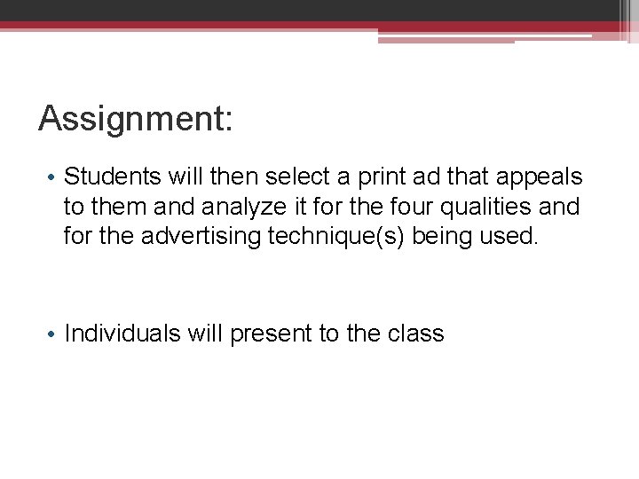 Assignment: • Students will then select a print ad that appeals to them and