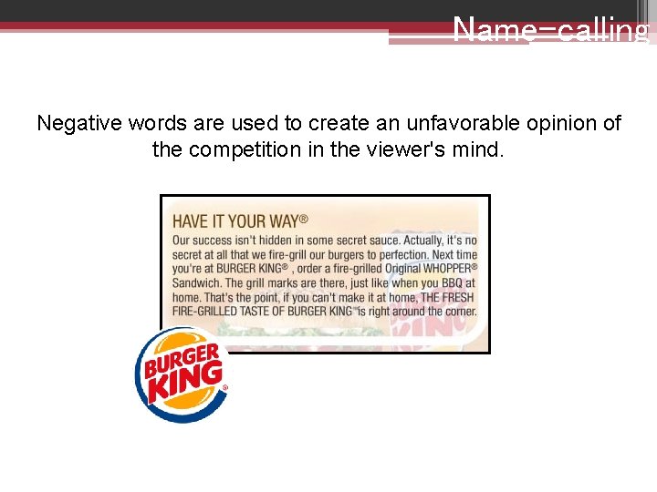 Name-calling Negative words are used to create an unfavorable opinion of the competition in