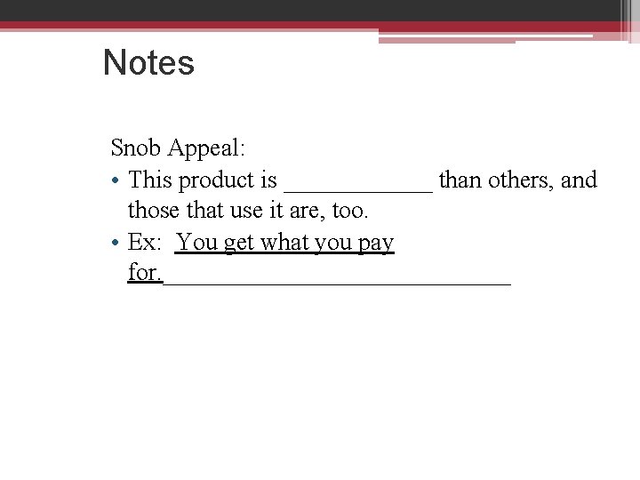 Notes Snob Appeal: • This product is ______ than others, and those that use