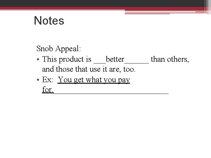 Notes Snob Appeal: • This product is ___better______ than others, and those that use