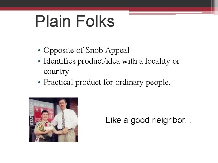 Plain Folks • Opposite of Snob Appeal • Identifies product/idea with a locality or