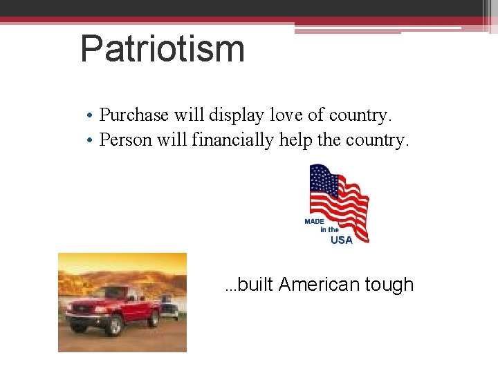 Patriotism • Purchase will display love of country. • Person will financially help the