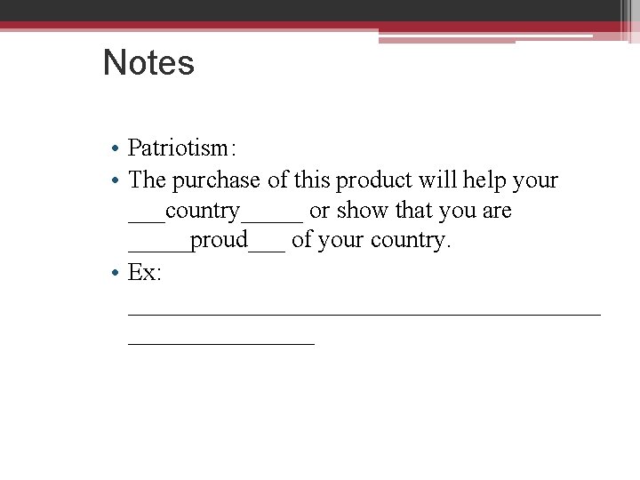 Notes • Patriotism: • The purchase of this product will help your ___country_____ or