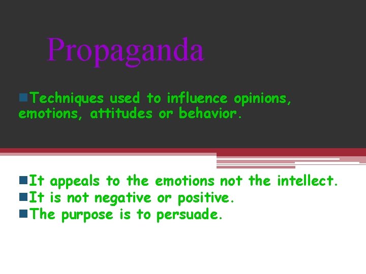 Propaganda n. Techniques used to influence opinions, emotions, attitudes or behavior. n. It appeals