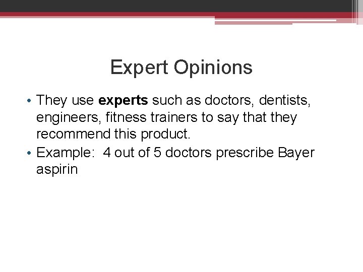 Expert Opinions • They use experts such as doctors, dentists, engineers, fitness trainers to