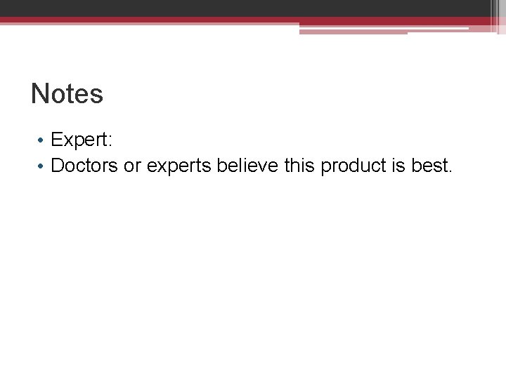 Notes • Expert: • Doctors or experts believe this product is best. 