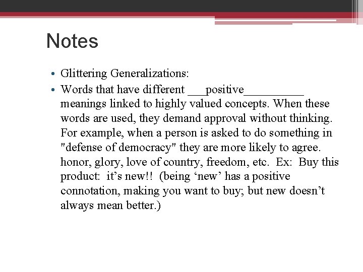 Notes • Glittering Generalizations: • Words that have different ___positive_____ meanings linked to highly