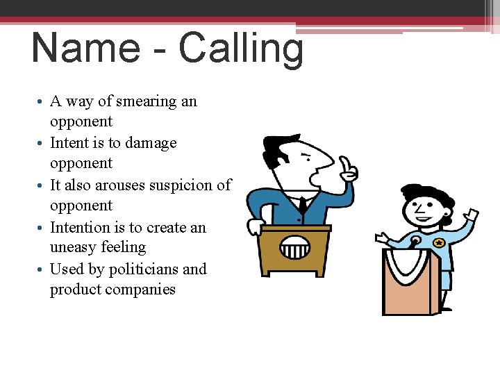 Name - Calling • A way of smearing an opponent • Intent is to