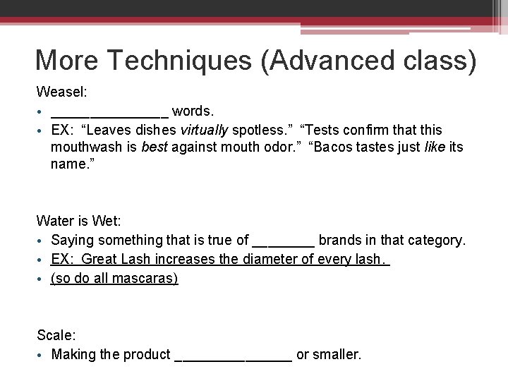 More Techniques (Advanced class) Weasel: • ________ words. • EX: “Leaves dishes virtually spotless.