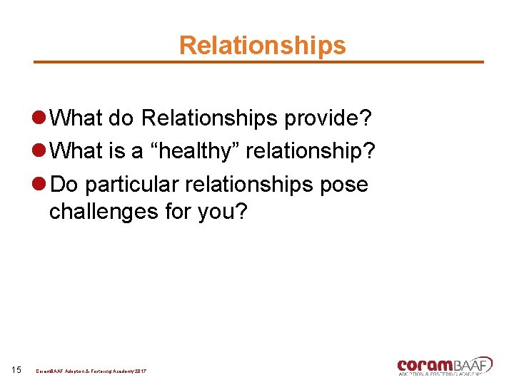 Relationships l What do Relationships provide? l What is a “healthy” relationship? l Do