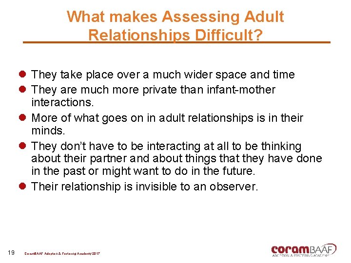 What makes Assessing Adult Relationships Difficult? l They take place over a much wider