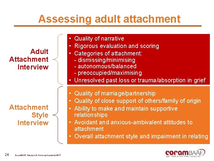 Assessing adult attachment 24 Adult Attachment Interview • Quality of narrative • Rigorous evaluation