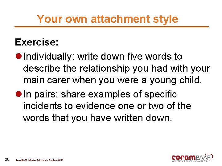 Your own attachment style Exercise: l Individually: write down five words to describe the
