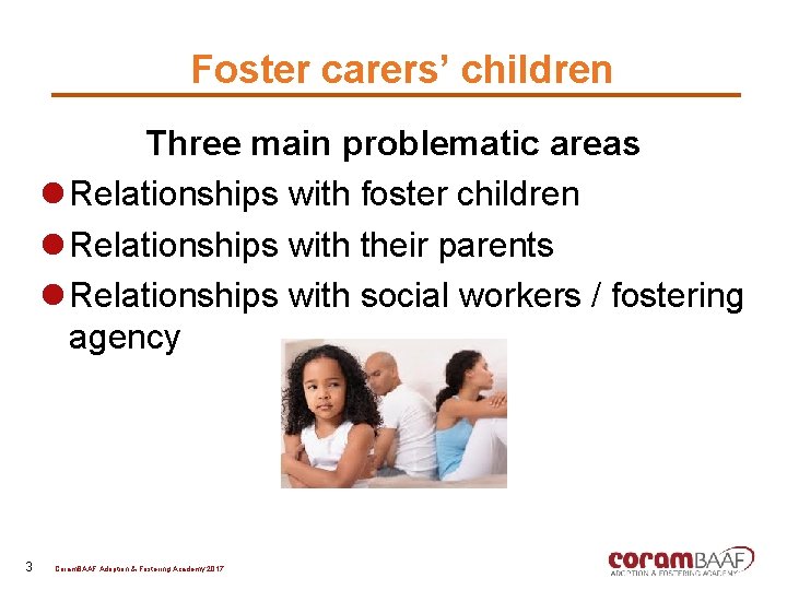 Foster carers’ children Three main problematic areas l Relationships with foster children l Relationships