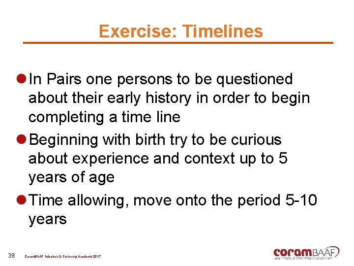 Exercise: Timelines l In Pairs one persons to be questioned about their early history
