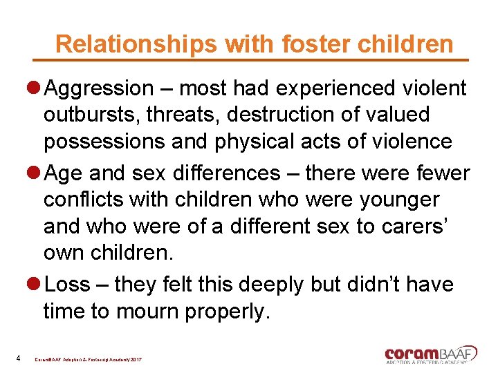 Relationships with foster children l Aggression – most had experienced violent outbursts, threats, destruction