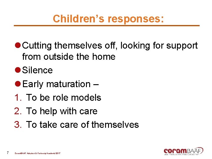 Children’s responses: l Cutting themselves off, looking for support from outside the home l