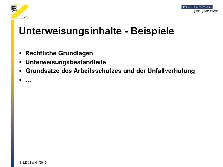 Unterweisungsinhalte - Beispiele § § Rechtliche Grundlagen Unterweisungsbestandteile Grundsätze des Arbeitsschutzes und der Unfallverhütung