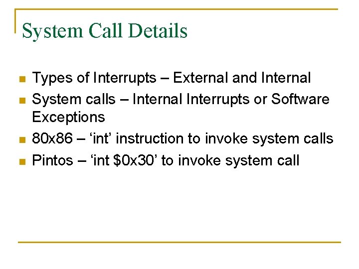 System Call Details n n Types of Interrupts – External and Internal System calls