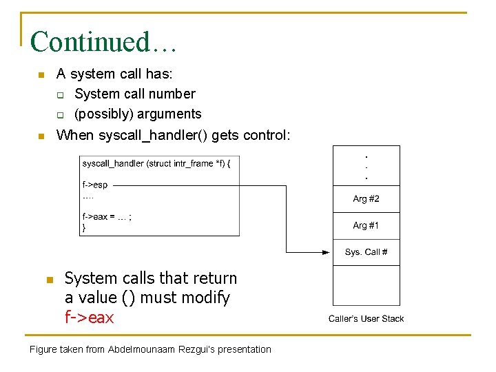 Continued… A system call has: q System call number q (possibly) arguments When syscall_handler()