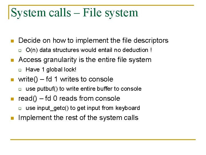 System calls – File system n Decide on how to implement the file descriptors