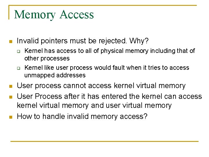 Memory Access n Invalid pointers must be rejected. Why? q q n n n