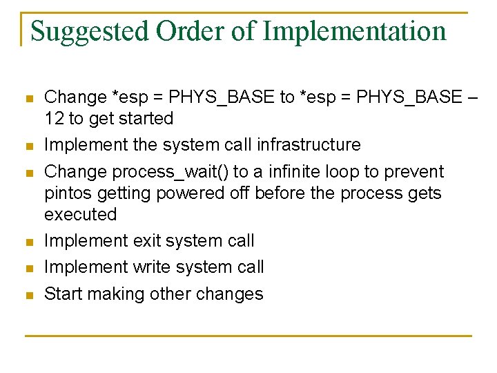 Suggested Order of Implementation n n n Change *esp = PHYS_BASE to *esp =