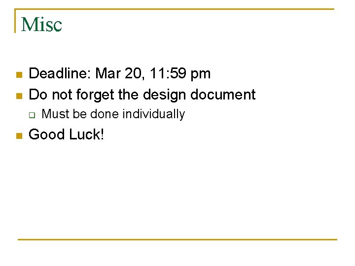 Misc n n Deadline: Mar 20, 11: 59 pm Do not forget the design