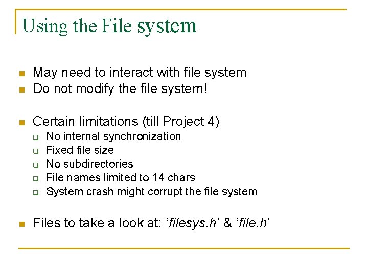 Using the File system n May need to interact with file system Do not