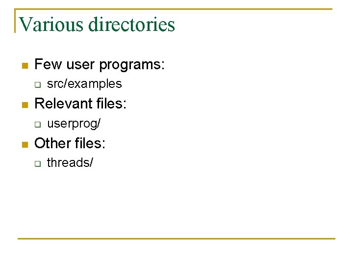 Various directories n Few user programs: q n Relevant files: q n src/examples userprog/