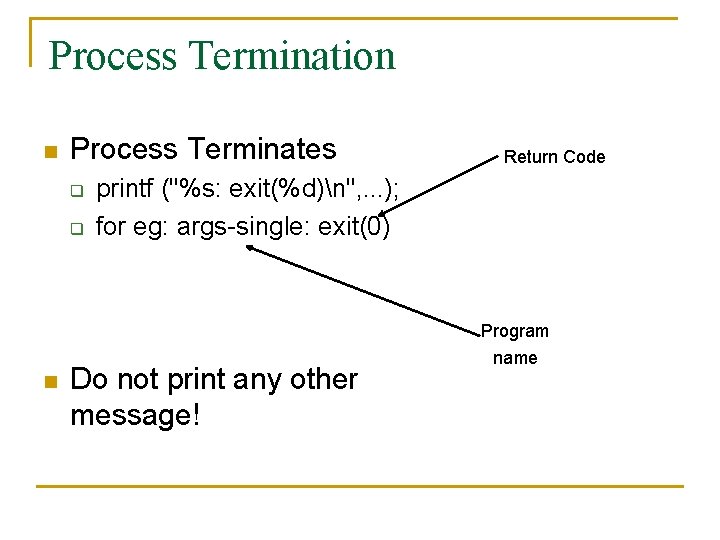 Process Termination n Process Terminates q q n Return Code printf ("%s: exit(%d)n", .