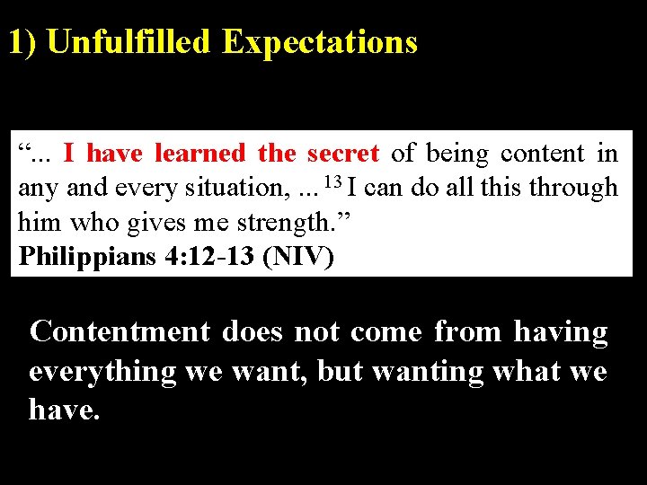 1) Unfulfilled Expectations “. . . I have learned the secret of being content