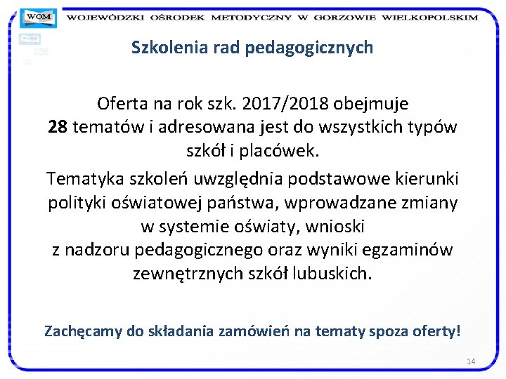 Szkolenia rad pedagogicznych Oferta na rok szk. 2017/2018 obejmuje 28 tematów i adresowana jest