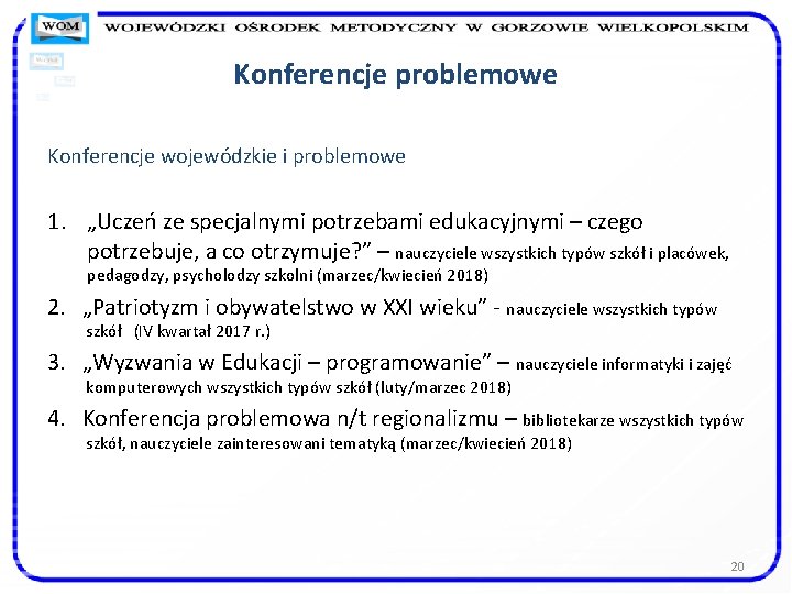 Konferencje problemowe Konferencje wojewódzkie i problemowe 1. „Uczeń ze specjalnymi potrzebami edukacyjnymi – czego