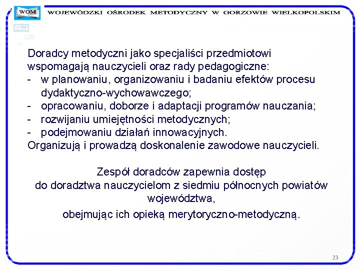 Doradcy metodyczni jako specjaliści przedmiotowi wspomagają nauczycieli oraz rady pedagogiczne: - w planowaniu, organizowaniu