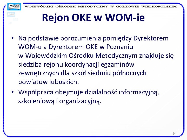 Rejon OKE w WOM-ie • Na podstawie porozumienia pomiędzy Dyrektorem WOM-u a Dyrektorem OKE
