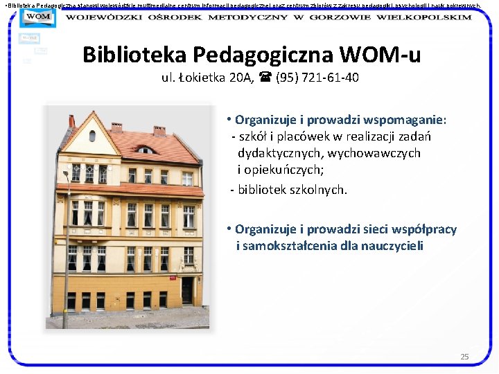  • Biblioteka Pedagogiczna stanowi wojewódzkie multimedialne centrum informacji pedagogicznej oraz centrum zbiorów z