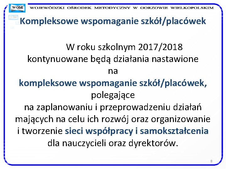 Kompleksowe wspomaganie szkół/placówek W roku szkolnym 2017/2018 kontynuowane będą działania nastawione na kompleksowe wspomaganie