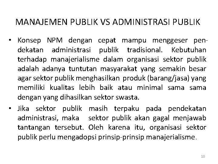 MANAJEMEN PUBLIK VS ADMINISTRASI PUBLIK • Konsep NPM dengan cepat mampu menggeser pendekatan administrasi